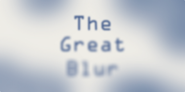 The Great Blur