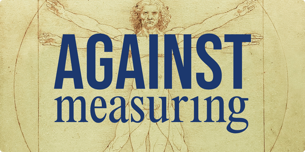 Against Measuring